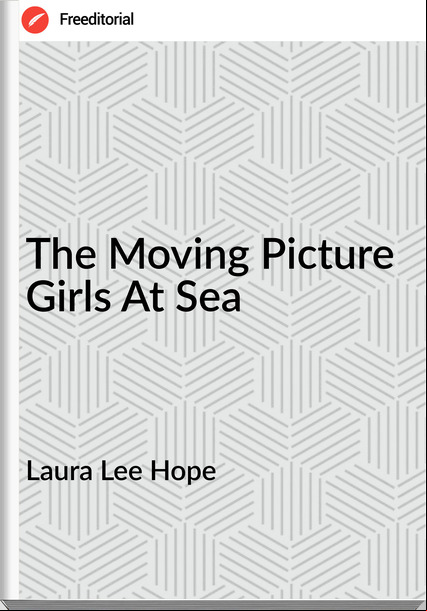 Laura Lee Hope - The Moving Picture Girls At Sea