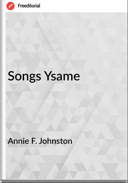 Annie F. Johnston  - Songs Ysame