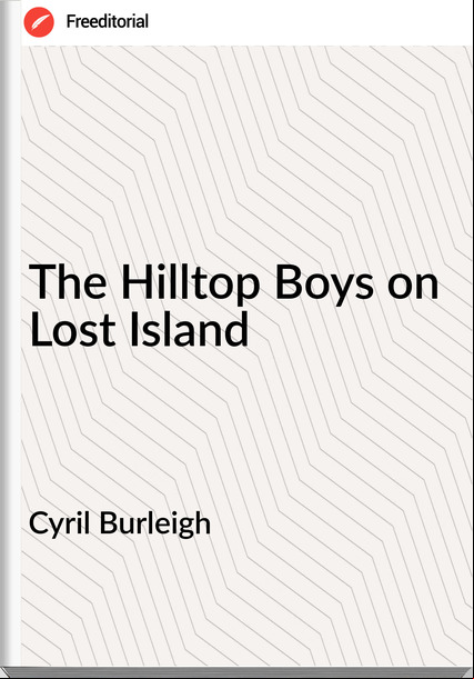 Cyril Burleigh The Hilltop Boys on Lost Island