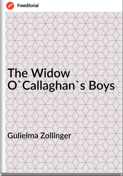 Gulielma Zollinger - The Widow O'Callaghan's Boys
