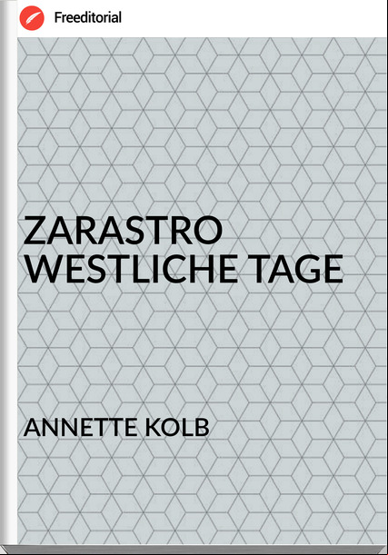 ANNETTE KOLB - ZARASTRO WESTLICHE TAGE