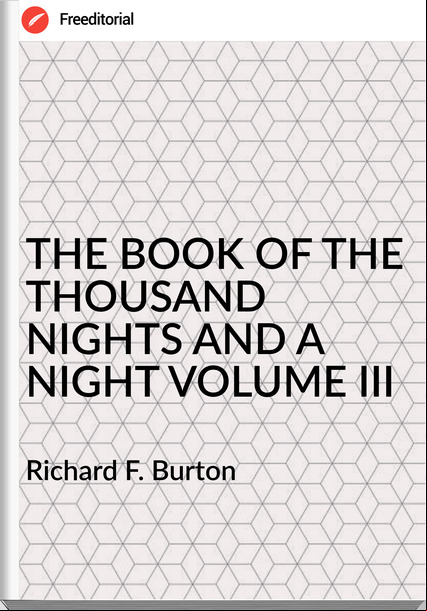 Richard F. Burton - THE BOOK OF THE THOUSAND NIGHTS AND A NIGHT VOLUME III