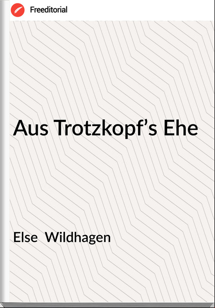 Else Wildhagen Aus Trotzkopf’s Ehe
