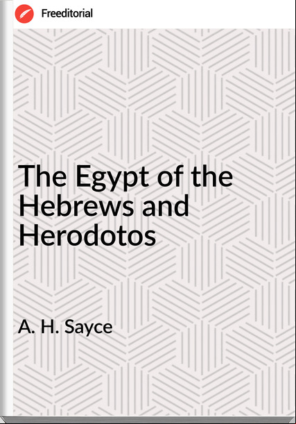 A. H. Sayce - The Egypt of the Hebrews and Herodotos