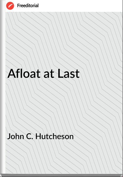 John C. Hutcheson - Afloat at Last