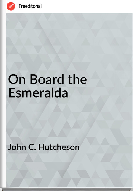 John C. Hutcheson - On Board the Esmeralda