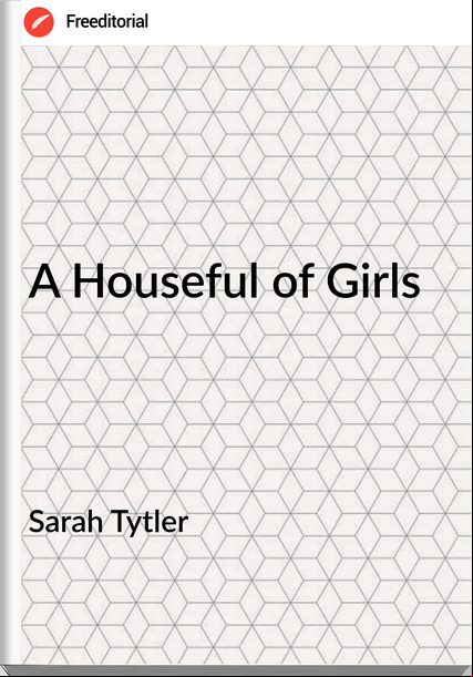Sarah Tytler A Houseful of Girls