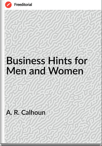 A. R. Calhoun - Business Hints for Men and Women