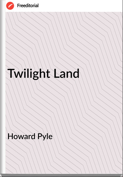 Howard Pyle Twilight Land