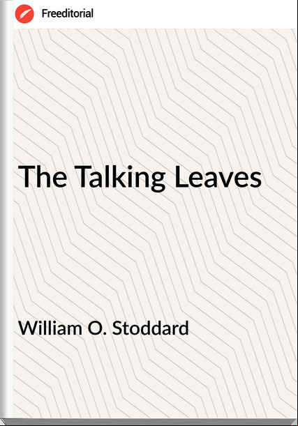 William O. Stoddard The Talking Leaves