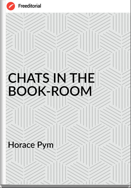Horace Pym - CHATS IN THE BOOK-ROOM