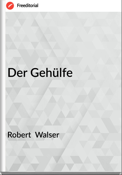Robert  Walser - Der Gehülfe