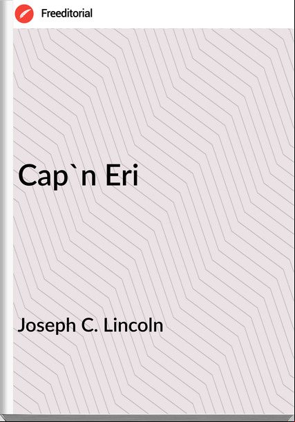 Joseph C. Lincoln - Cap'n Eri