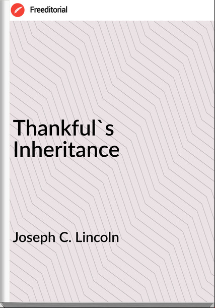 Joseph C. Lincoln - Thankful's Inheritance