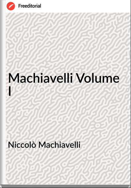 Niccolò Machiavelli - Machiavelli Volume I