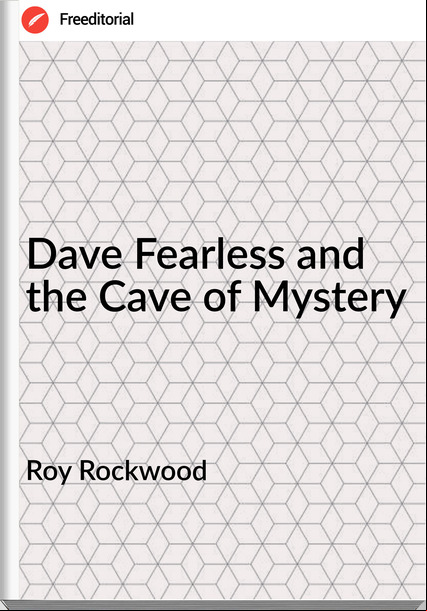 Roy Rockwood Dave Fearless and the Cave of Mystery