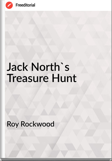 Roy Rockwood Jack North's Treasure Hunt