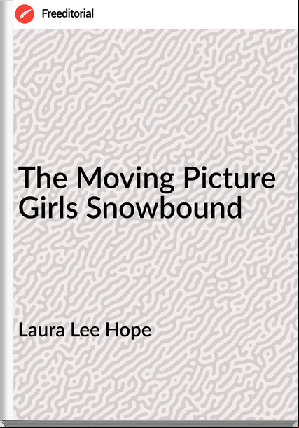 Laura Lee Hope - The Moving Picture Girls Snowbound