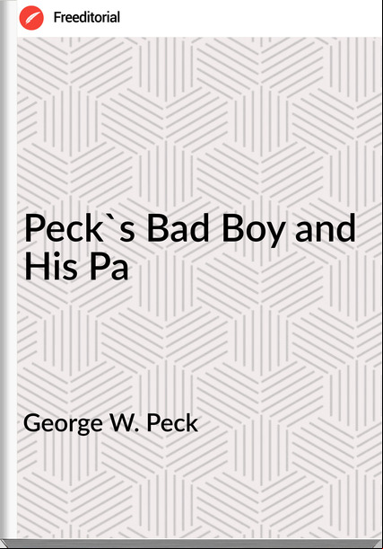 George W. Peck - Peck's Bad Boy and His Pa