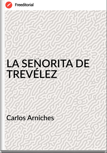 Carlos Arniches - LA SEÑORITA DE TREVÉLEZ