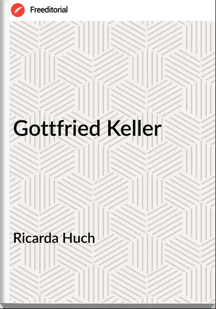 Ricarda Huch - Gottfried Keller