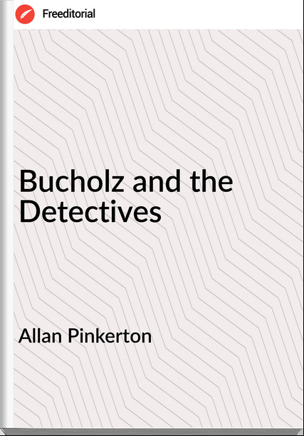Allan Pinkerton Bucholz and the Detectives