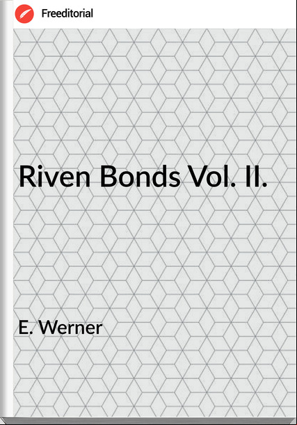 E. Werner - Riven Bonds Vol. II.