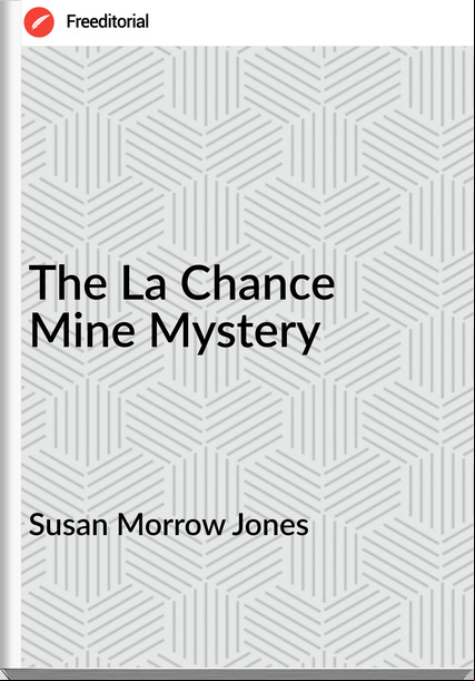 Susan Morrow Jones - The La Chance Mine Mystery