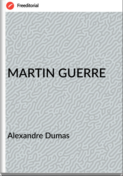 Alexandre Dumas - MARTIN GUERRE