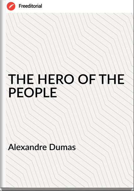 Alexandre Dumas - THE HERO OF THE PEOPLE