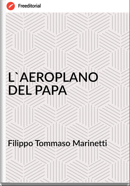 Filippo Tommaso Marinetti L'AEROPLANO DEL PAPA