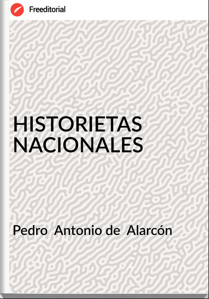Pedro  Antonio de  Alarcón - HISTORIETAS NACIONALES