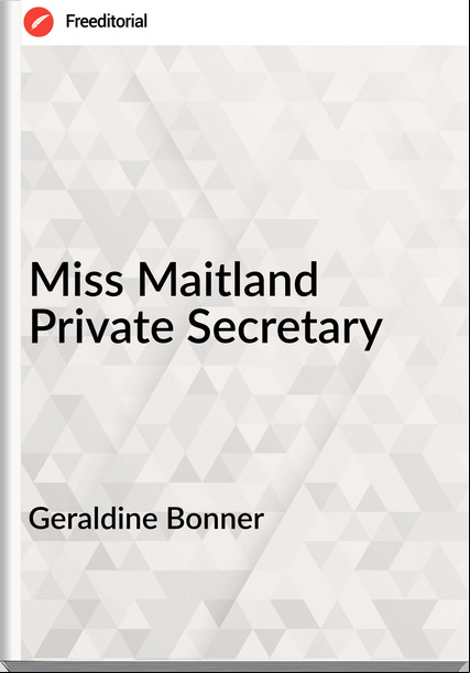 Geraldine Bonner Miss Maitland Private Secretary