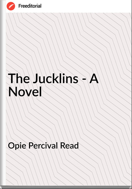 Opie Percival Read - The Jucklins - A Novel