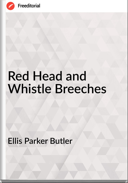 Ellis Parker Butler  Red Head and Whistle Breeches