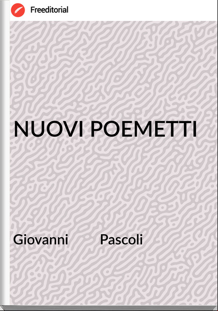Giovanni         Pascoli - NUOVI POEMETTI