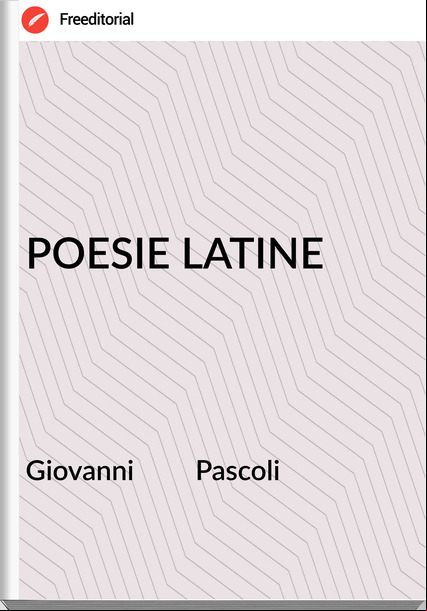 Giovanni         Pascoli - POESIE LATINE