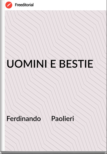 Ferdinando      Paolieri - UOMINI E BESTIE