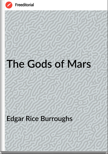 Edgar Rice Burroughs - The Gods of Mars