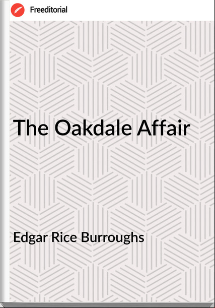 Edgar Rice Burroughs - The Oakdale Affair