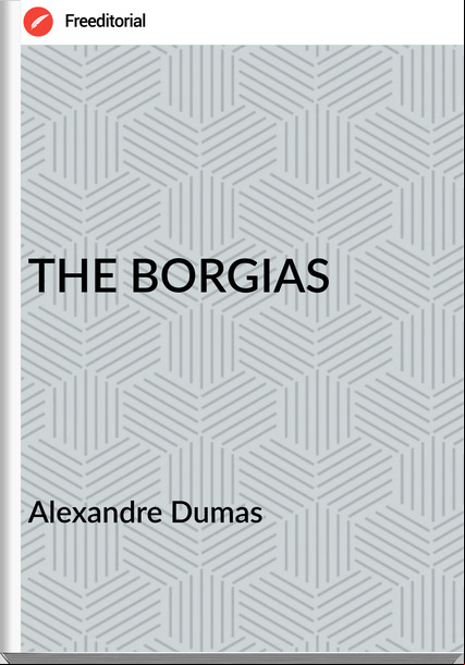 Alexandre Dumas THE BORGIAS