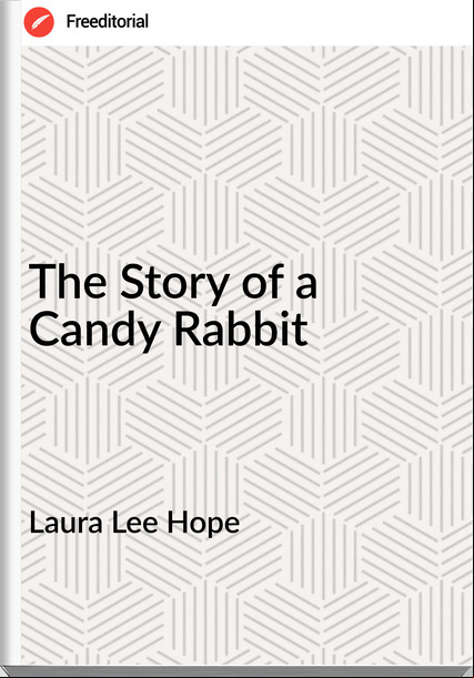 Laura Lee Hope - The Story of a Candy Rabbit