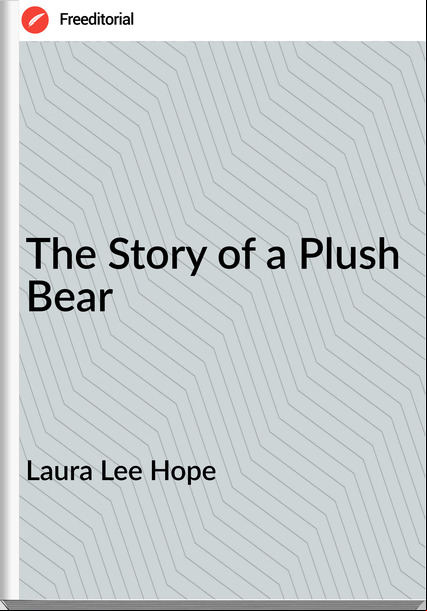 Laura Lee Hope - The Story of a Plush Bear