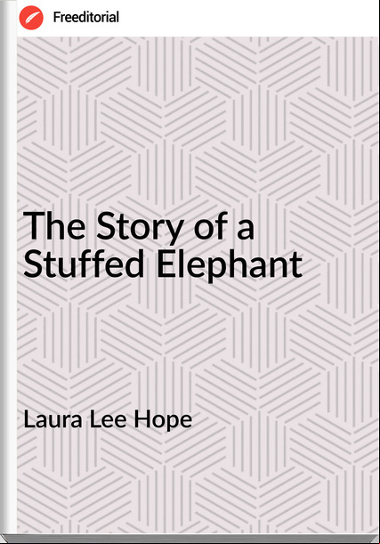 Laura Lee Hope - The Story of a Stuffed Elephant