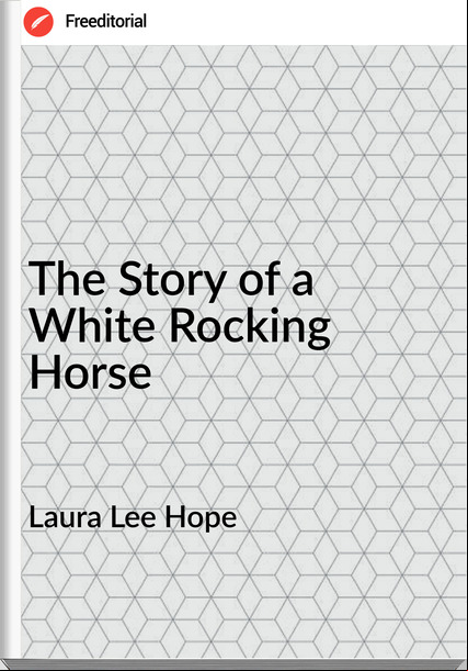 Laura Lee Hope - The Story of a White Rocking Horse
