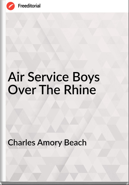 Charles Amory Beach - Air Service Boys Over The Rhine