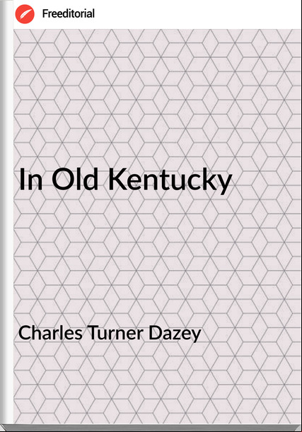 Charles Turner Dazey - In Old Kentucky