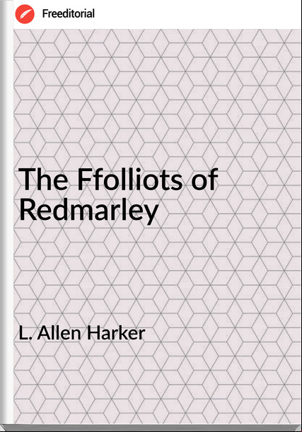 L. Allen Harker The Ffolliots of Redmarley