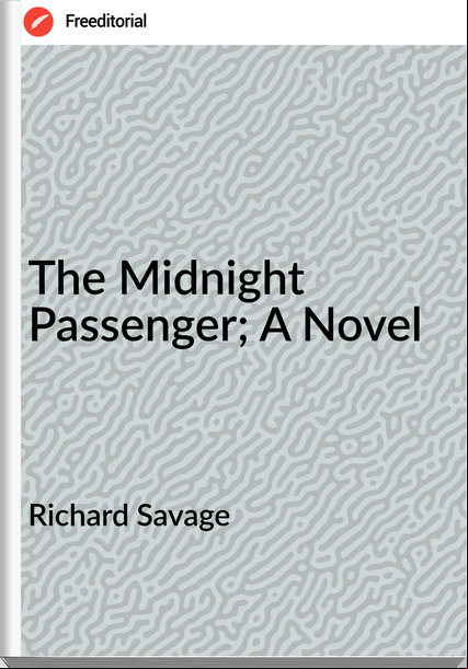 Richard Savage The Midnight enger; A Novel