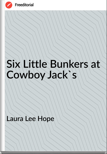 Laura Lee Hope - Six Little Bunkers at Cowboy Jack's